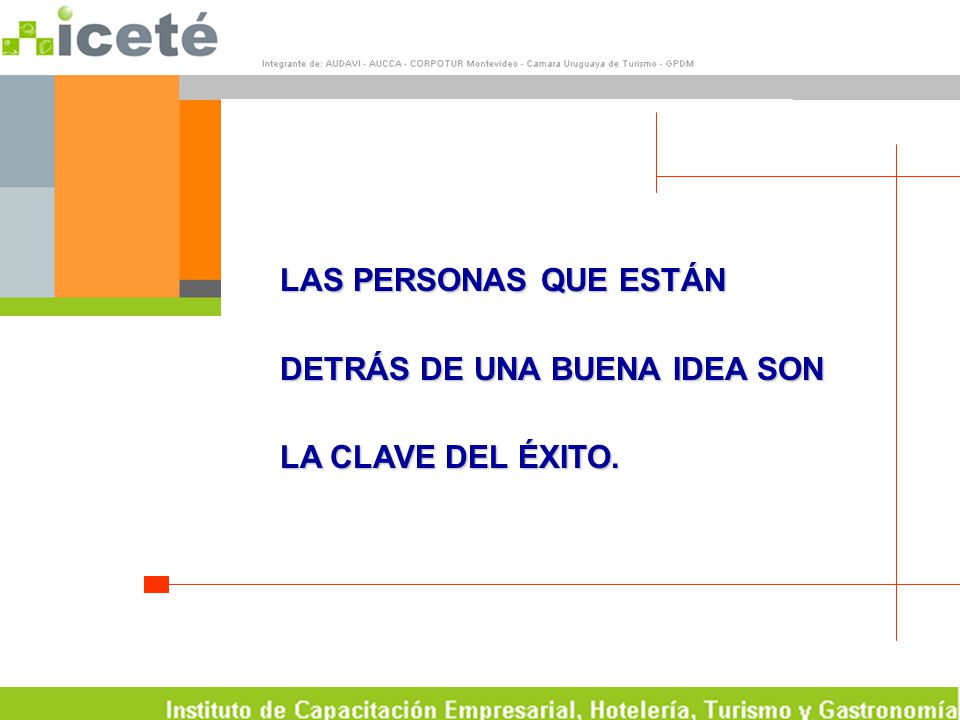 LAS PERSONAS QUE ESTÁN DETRÁS DE UNA BUENA IDEA SON LA CLAVE DEL ÉXITO.