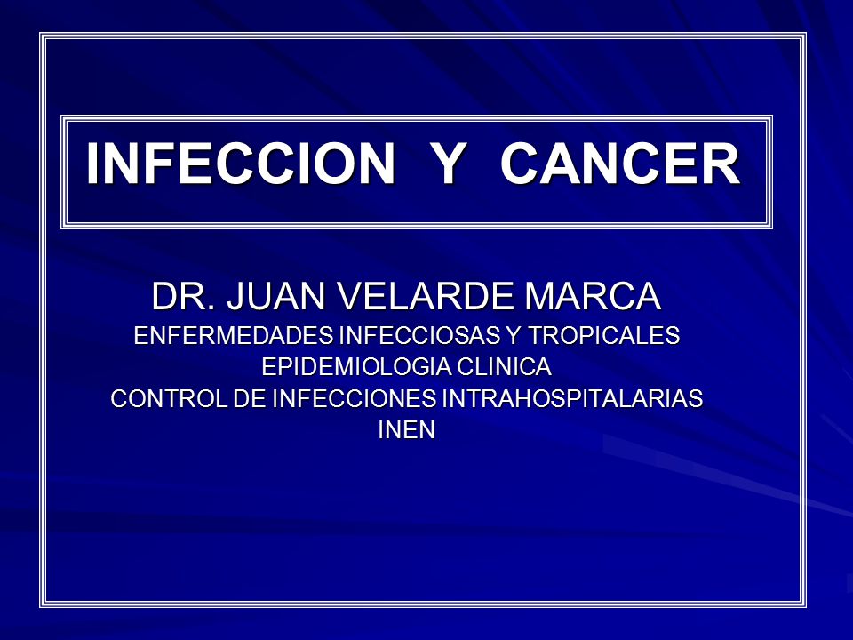 INFECCION Y CANCER DR. JUAN VELARDE MARCA