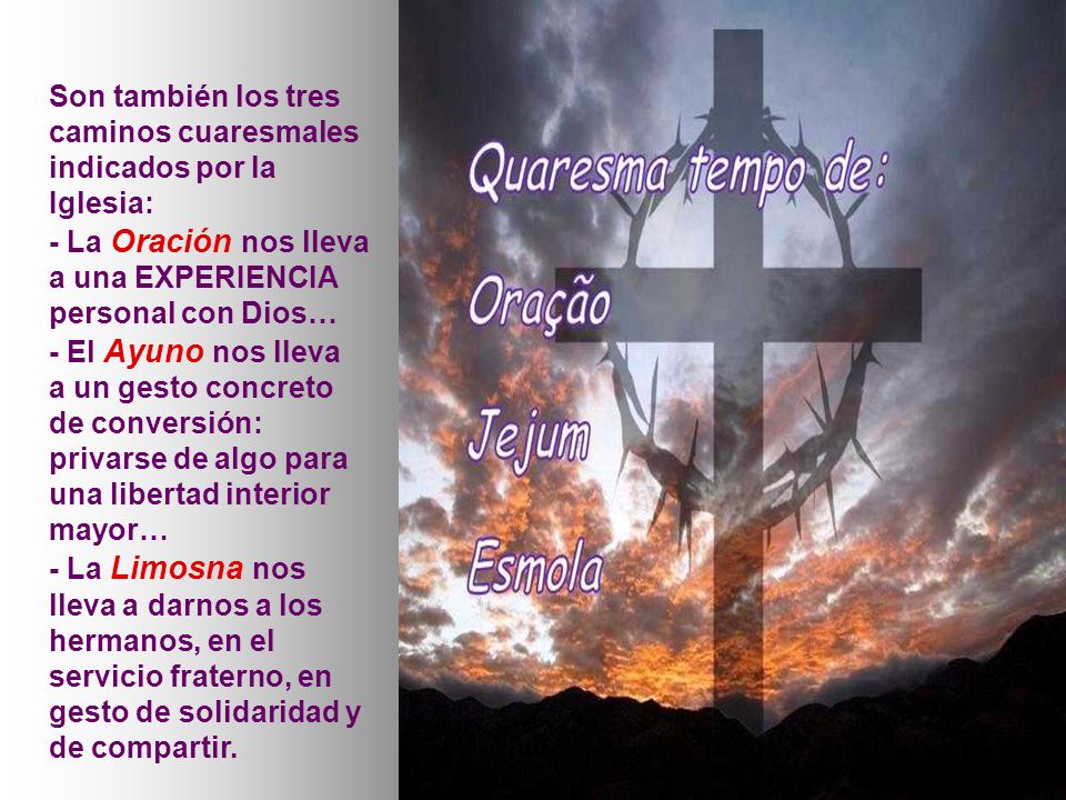 Son también los tres caminos cuaresmales indicados por la Iglesia: