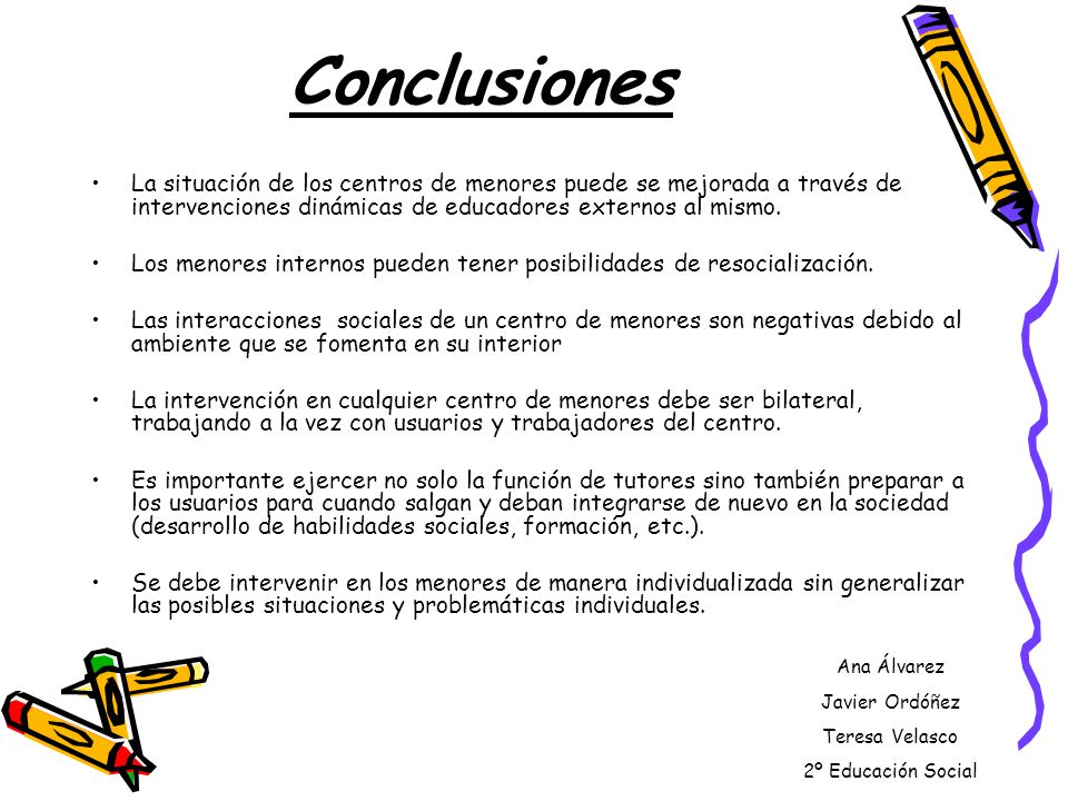 Conclusiones La situación de los centros de menores puede se mejorada a través de intervenciones dinámicas de educadores externos al mismo.