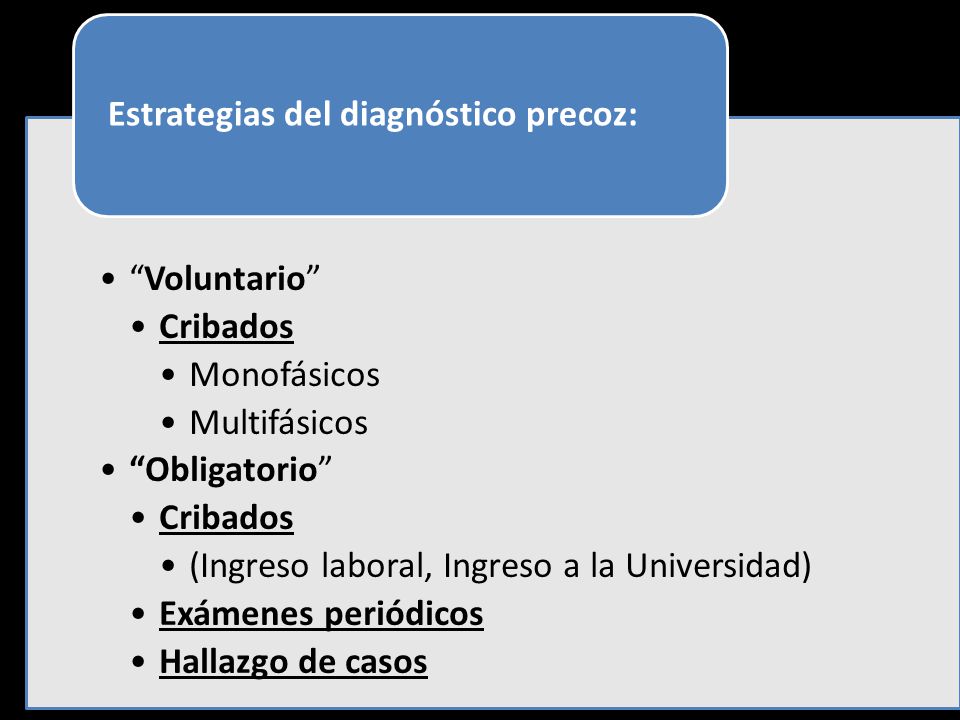 Voluntario Cribados. Monofásicos. Multifásicos. Obligatorio (Ingreso laboral, Ingreso a la Universidad)