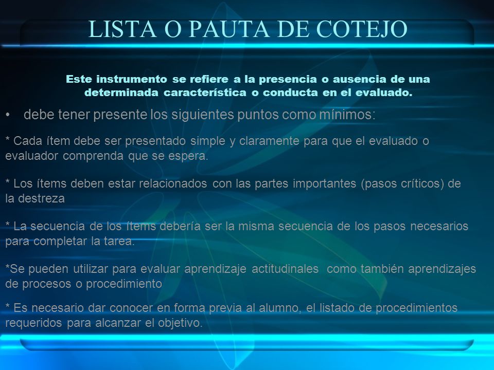 LISTA O PAUTA DE COTEJO Este instrumento se refiere a la presencia o ausencia de una determinada característica o conducta en el evaluado.