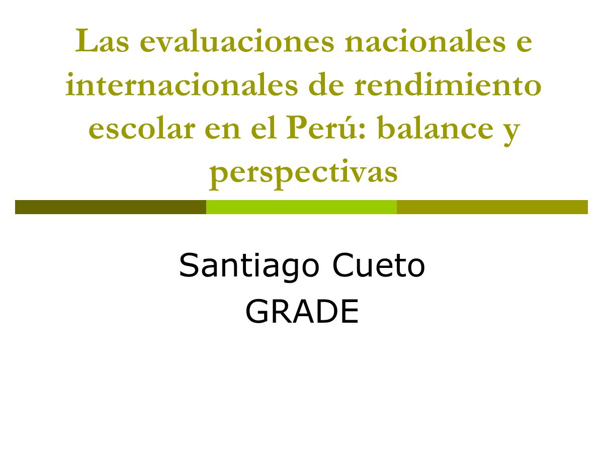 Las evaluaciones nacionales e internacionales de rendimiento escolar en el Perú: balance y perspectivas