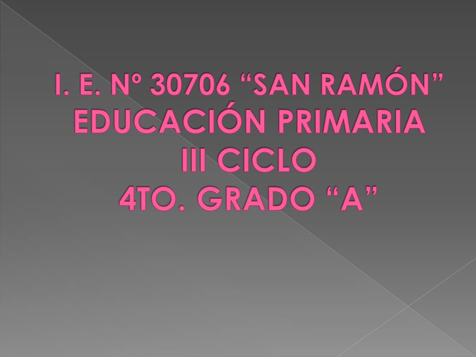 I. E. Nº SAN RAMÓN EDUCACIÓN PRIMARIA III CICLO 4TO. GRADO A