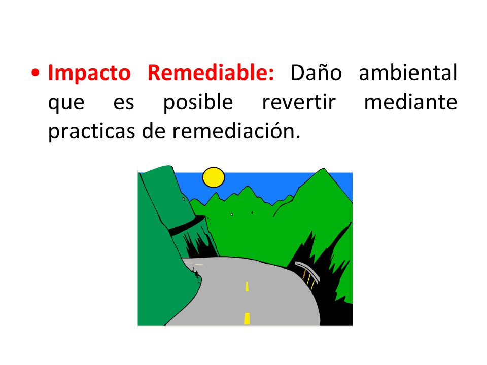 Impacto Remediable: Daño ambiental que es posible revertir mediante practicas de remediación.