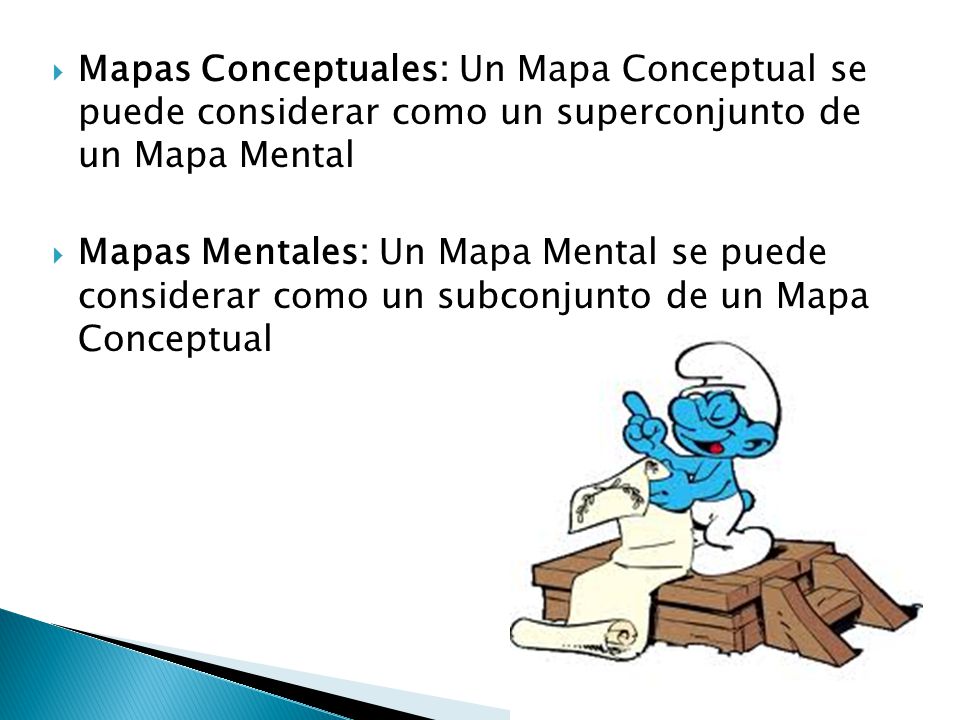Mapas Conceptuales: Un Mapa Conceptual se puede considerar como un superconjunto de un Mapa Mental
