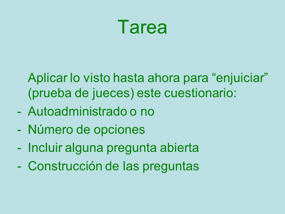 Tarea Aplicar lo visto hasta ahora para enjuiciar (prueba de jueces) este cuestionario: Autoadministrado o no.