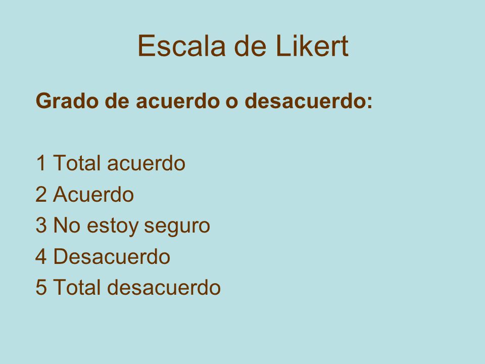 Escala de Likert Grado de acuerdo o desacuerdo: 1 Total acuerdo