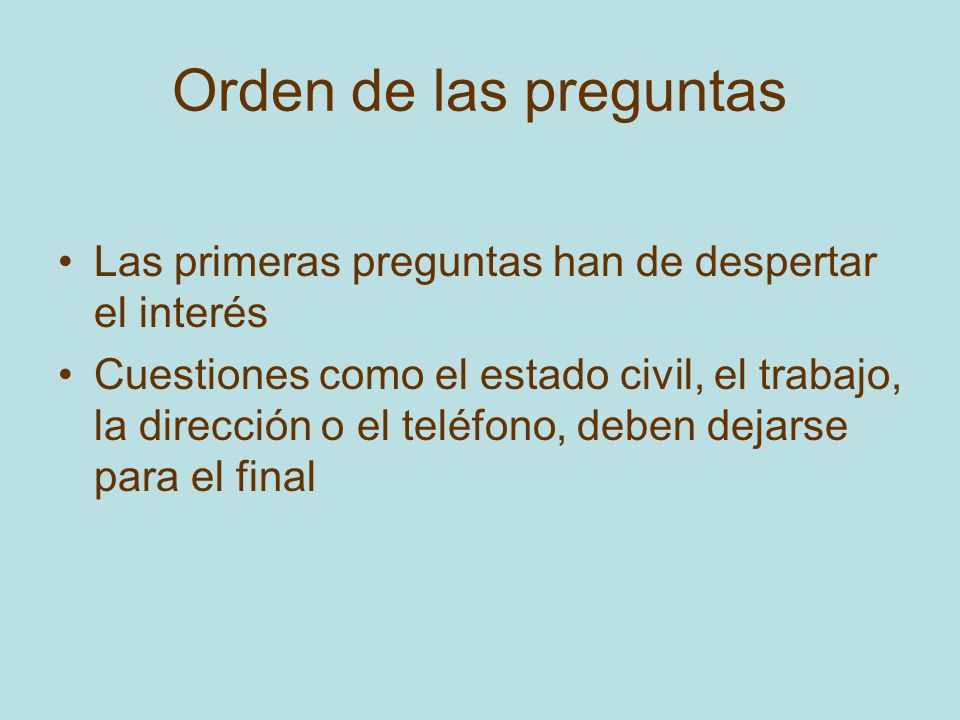 Orden de las preguntas Las primeras preguntas han de despertar el interés.