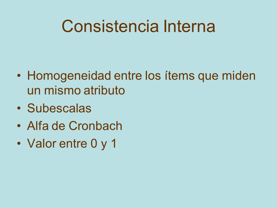 Consistencia Interna Homogeneidad entre los ítems que miden un mismo atributo. Subescalas. Alfa de Cronbach.