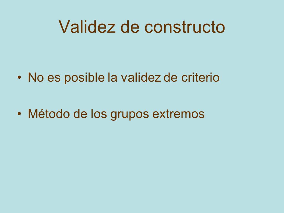 Validez de constructo No es posible la validez de criterio