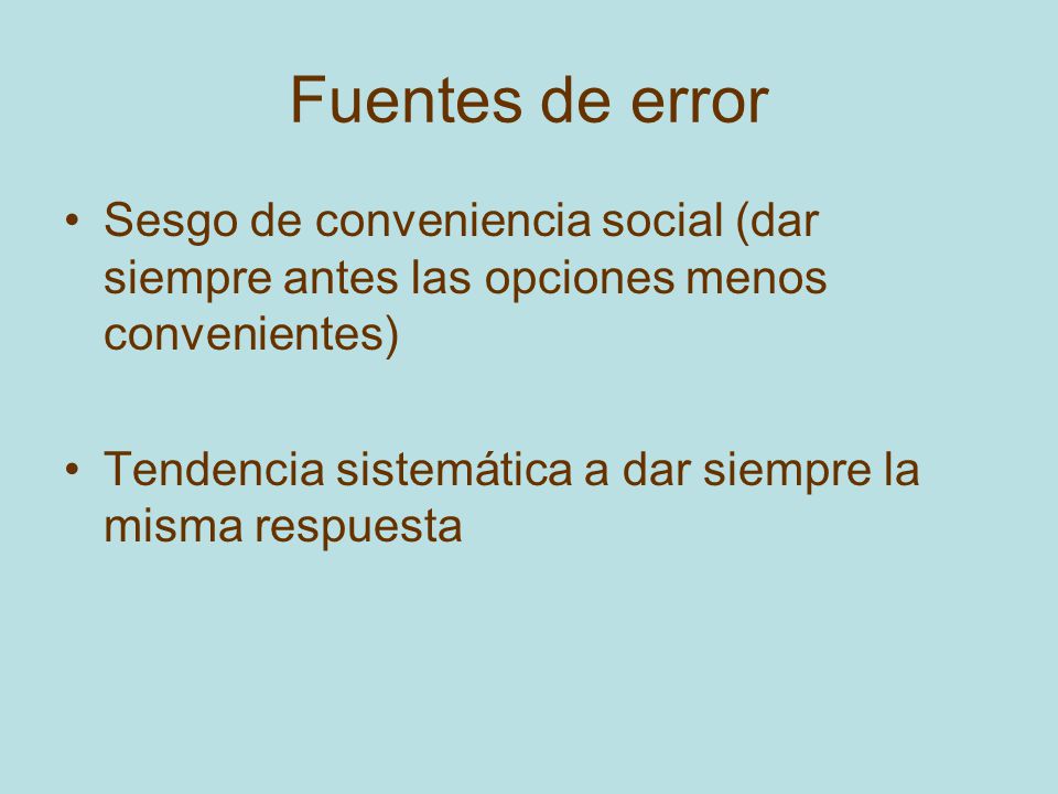 Fuentes de error Sesgo de conveniencia social (dar siempre antes las opciones menos convenientes)