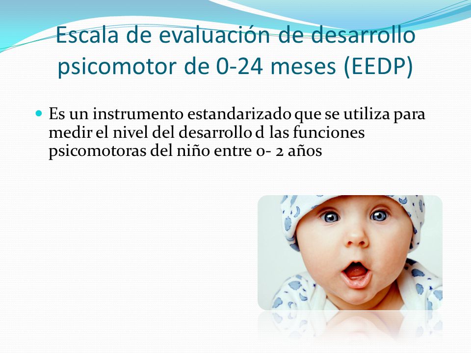Escala de evaluación de desarrollo psicomotor de 0-24 meses (EEDP)
