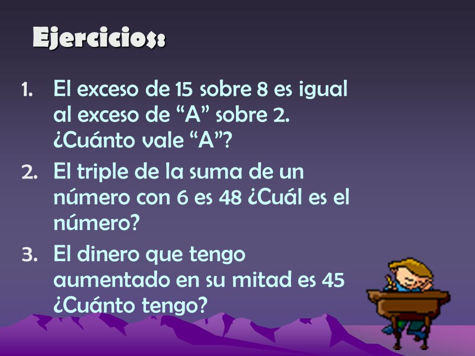 Ejercicios: El exceso de 15 sobre 8 es igual al exceso de A sobre 2. ¿Cuánto vale A