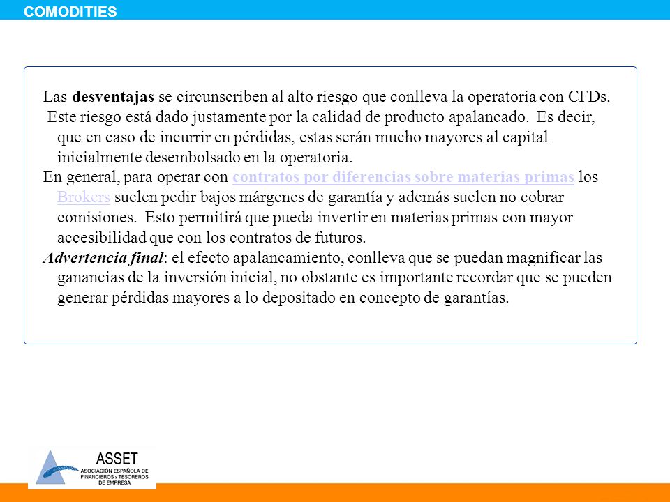 COMODITIES Las desventajas se circunscriben al alto riesgo que conlleva la operatoria con CFDs.