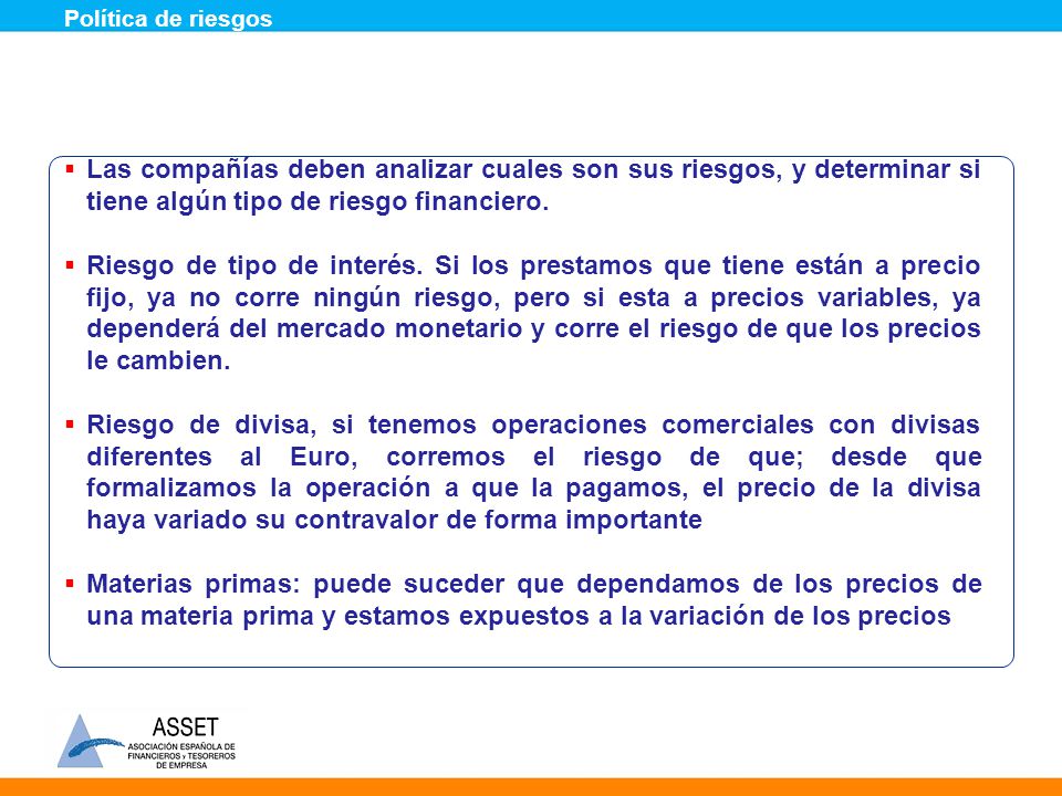 Política de riesgos Las compañías deben analizar cuales son sus riesgos, y determinar si tiene algún tipo de riesgo financiero.