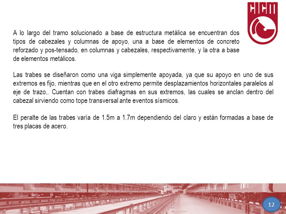 A lo largo del tramo solucionado a base de estructura metálica se encuentran dos tipos de cabezales y columnas de apoyo, una a base de elementos de concreto reforzado y pos-tensado, en columnas y cabezales, respectivamente, y la otra a base de elementos metálicos.