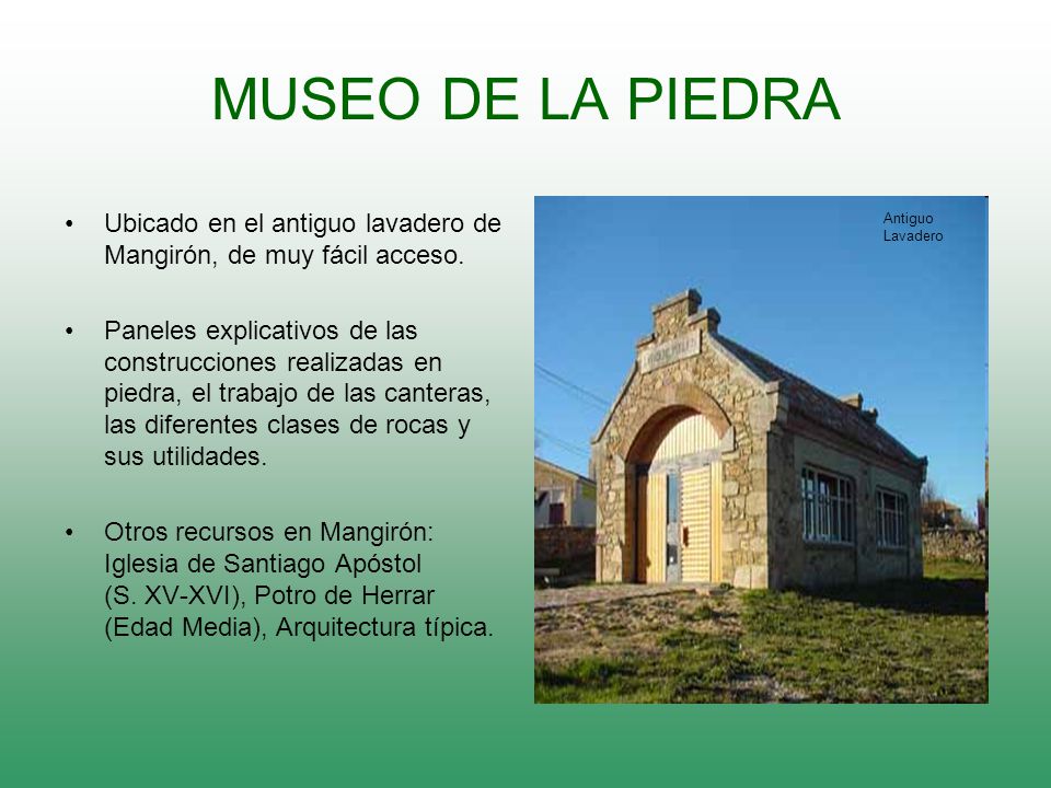 MUSEO DE LA PIEDRA Ubicado en el antiguo lavadero de Mangirón, de muy fácil acceso.