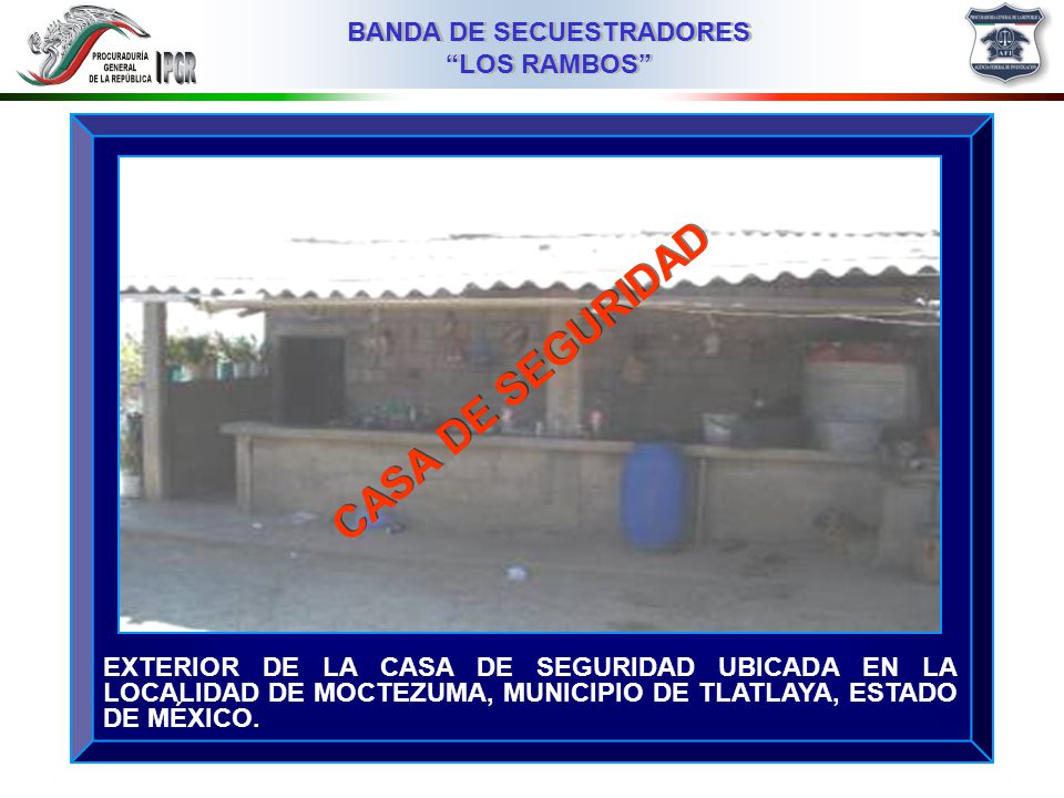 CASA DE SEGURIDAD EXTERIOR DE LA CASA DE SEGURIDAD UBICADA EN LA LOCALIDAD DE MOCTEZUMA, MUNICIPIO DE TLATLAYA, ESTADO DE MÉXICO.