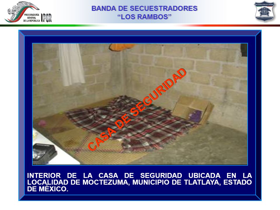 CASA DE SEGURIDAD INTERIOR DE LA CASA DE SEGURIDAD UBICADA EN LA LOCALIDAD DE MOCTEZUMA, MUNICIPIO DE TLATLAYA, ESTADO DE MÉXICO.