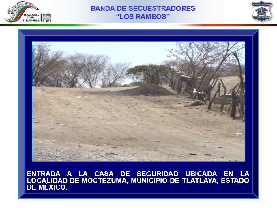 ENTRADA A LA CASA DE SEGURIDAD UBICADA EN LA LOCALIDAD DE MOCTEZUMA, MUNICIPIO DE TLATLAYA, ESTADO DE MÉXICO.