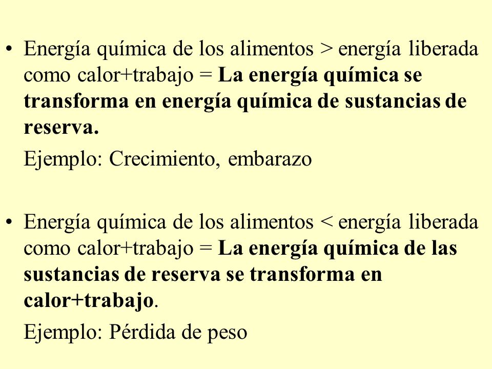 Energía química de los alimentos > energía liberada como calor+trabajo = La energía química se transforma en energía química de sustancias de reserva.