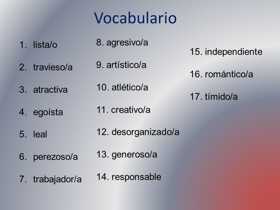 Vocabulario 8. agresivo/a lista/o 15. independiente 9. artístico/a