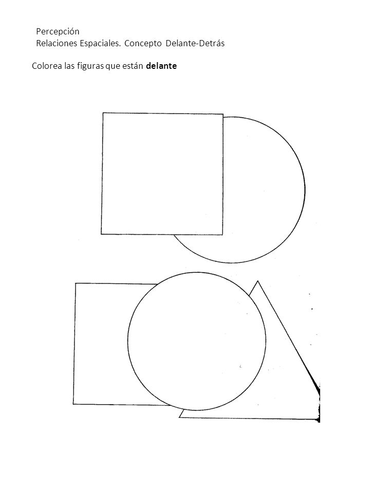 Percepción Relaciones Espaciales. Concepto Delante-Detrás Colorea las figuras que están delante