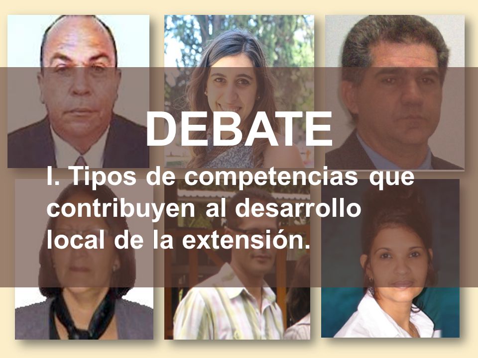 DEBATE I. Tipos de competencias que contribuyen al desarrollo local de la extensión.