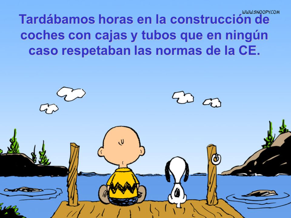 Tardábamos horas en la construcción de coches con cajas y tubos que en ningún caso respetaban las normas de la CE.
