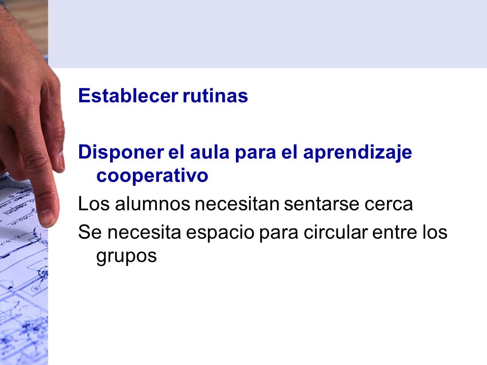 Establecer rutinas Disponer el aula para el aprendizaje cooperativo. Los alumnos necesitan sentarse cerca.
