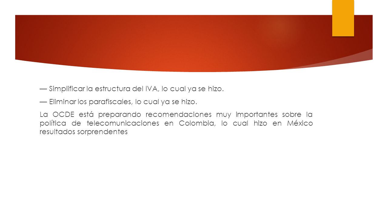 — Simplificar la estructura del IVA, lo cual ya se hizo