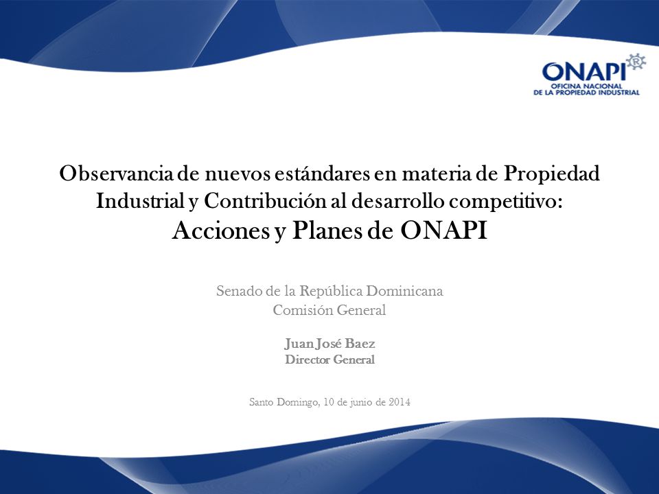 Observancia de nuevos estándares en materia de Propiedad Industrial y Contribución al desarrollo competitivo: Acciones y Planes de ONAPI