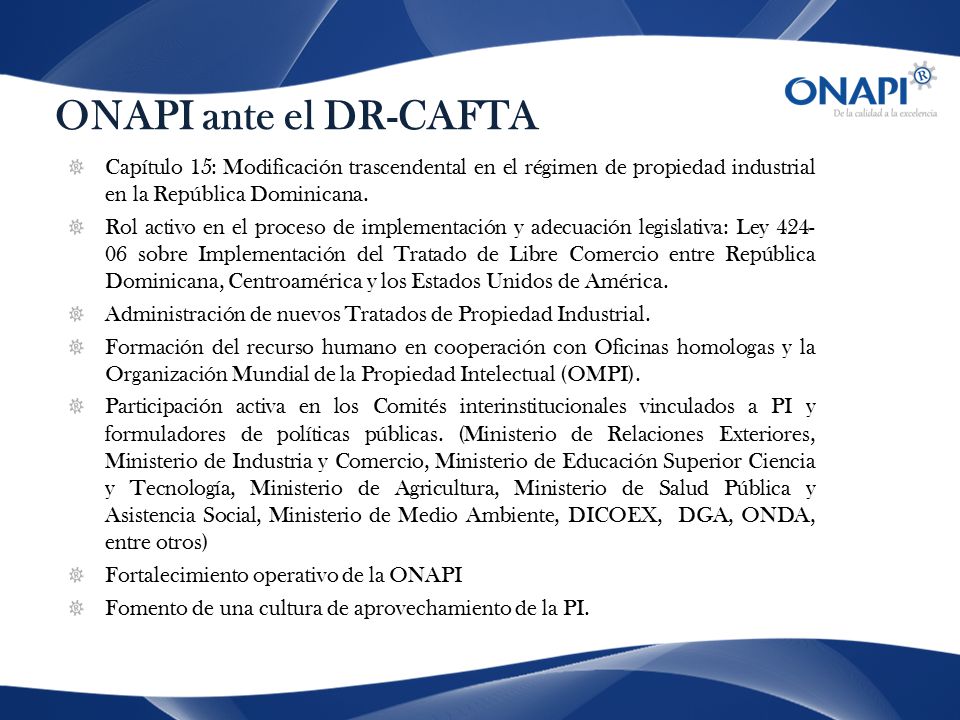 ONAPI ante el DR-CAFTA Capítulo 15: Modificación trascendental en el régimen de propiedad industrial en la República Dominicana.