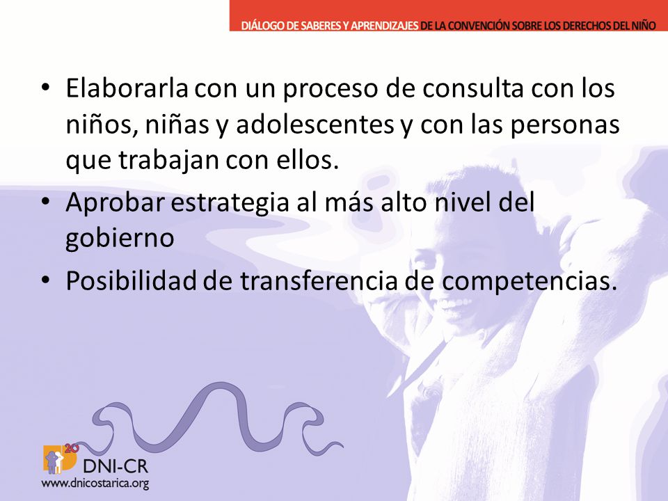 Elaborarla con un proceso de consulta con los niños, niñas y adolescentes y con las personas que trabajan con ellos.