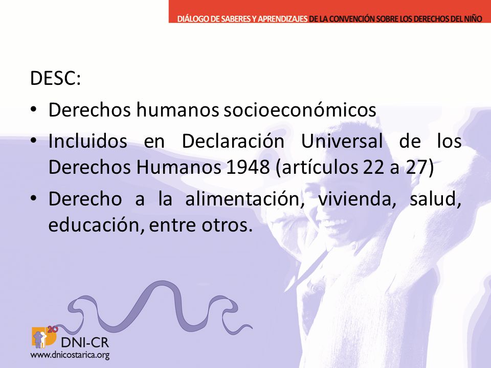 DESC: Derechos humanos socioeconómicos. Incluidos en Declaración Universal de los Derechos Humanos 1948 (artículos 22 a 27)