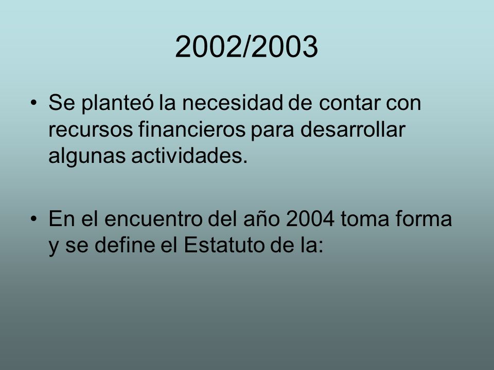2002/2003 Se planteó la necesidad de contar con recursos financieros para desarrollar algunas actividades.