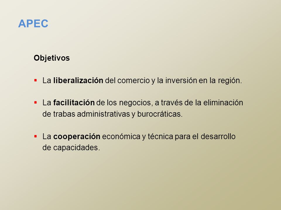 APEC Objetivos. La liberalización del comercio y la inversión en la región.