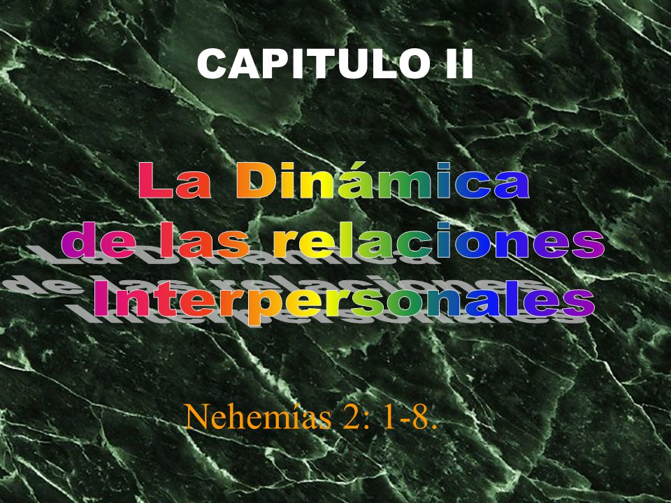 CAPITULO II Nehemías 2: 1-8. La Dinámica de las relaciones