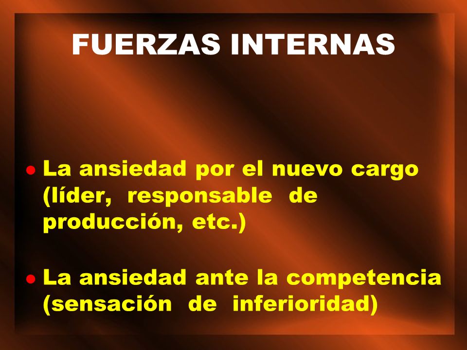 FUERZAS INTERNAS La ansiedad por el nuevo cargo (líder, responsable de producción, etc.)