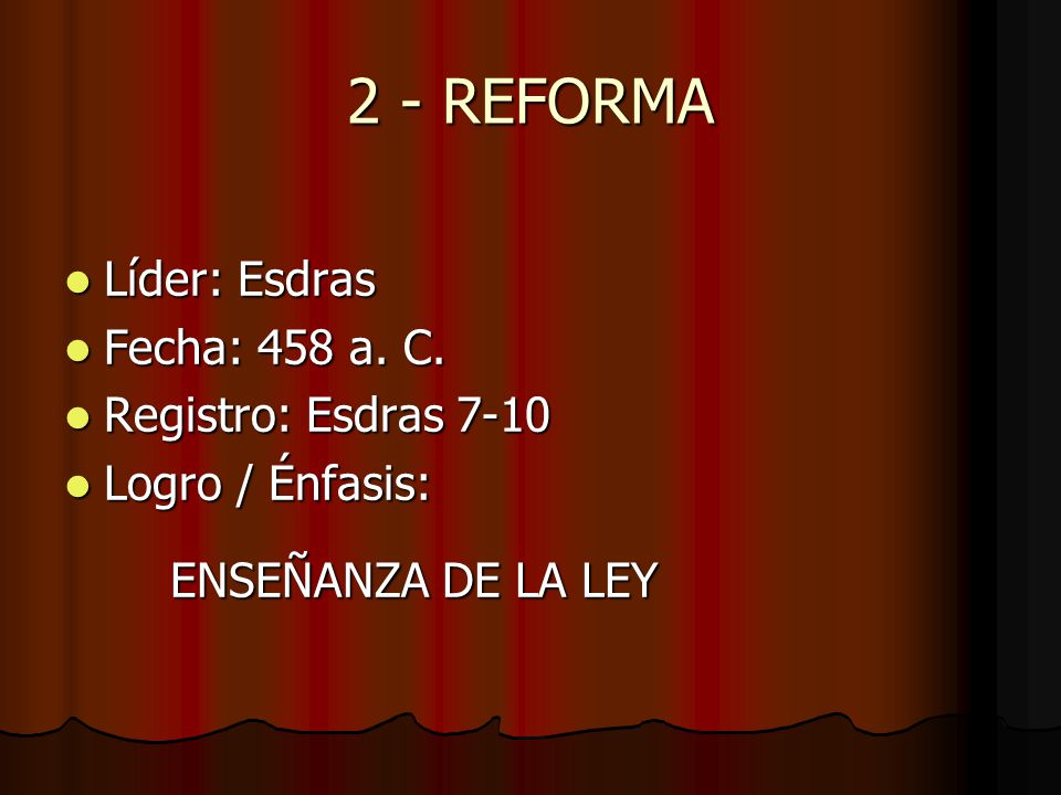 2 - REFORMA Líder: Esdras Fecha: 458 a. C. Registro: Esdras 7-10