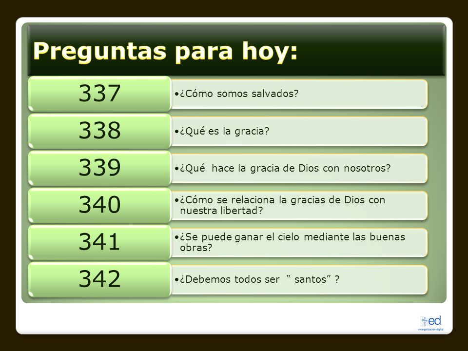 Preguntas para hoy: 337 ¿Cómo somos salvados 338 ¿Qué es la gracia