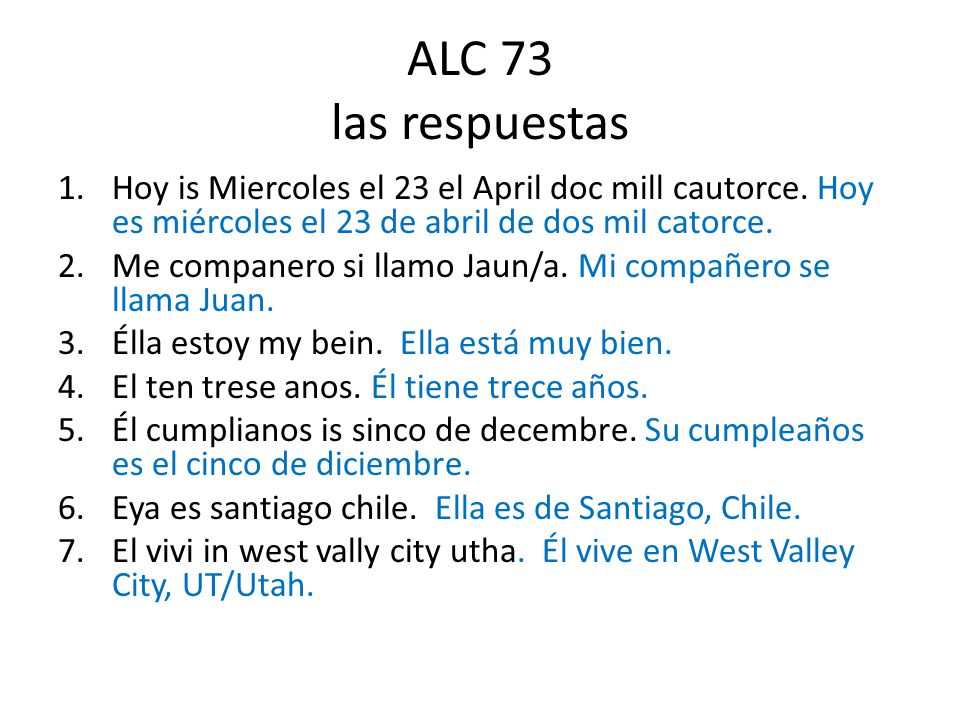 ALC 73 las respuestas Hoy is Miercoles el 23 el April doc mill cautorce. Hoy es miércoles el 23 de abril de dos mil catorce.