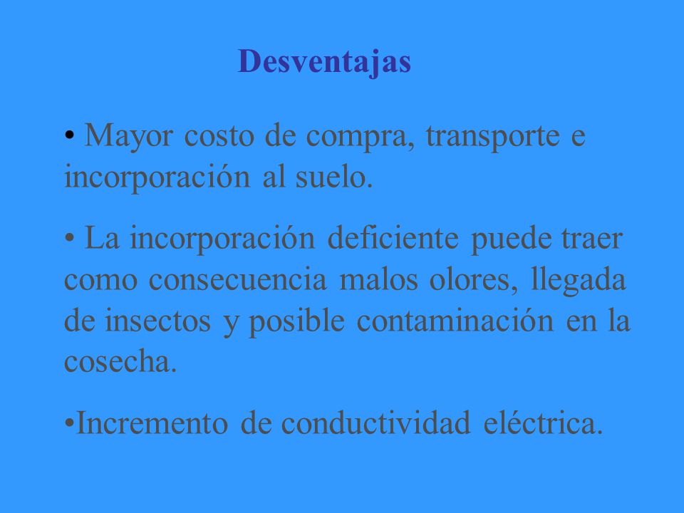 Desventajas Mayor costo de compra, transporte e incorporación al suelo.