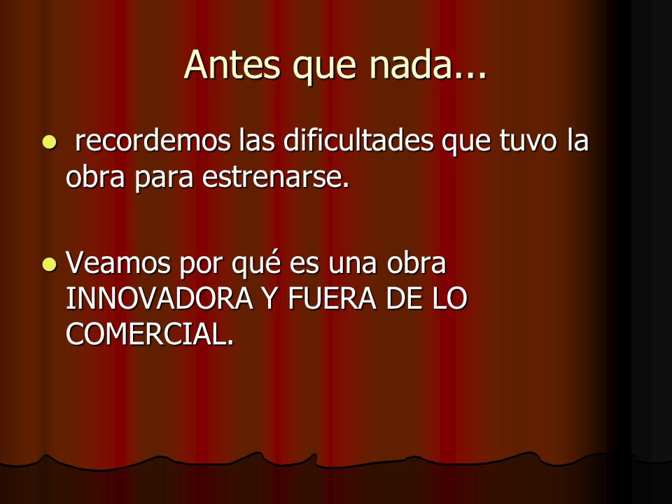 Antes que nada... recordemos las dificultades que tuvo la obra para estrenarse.