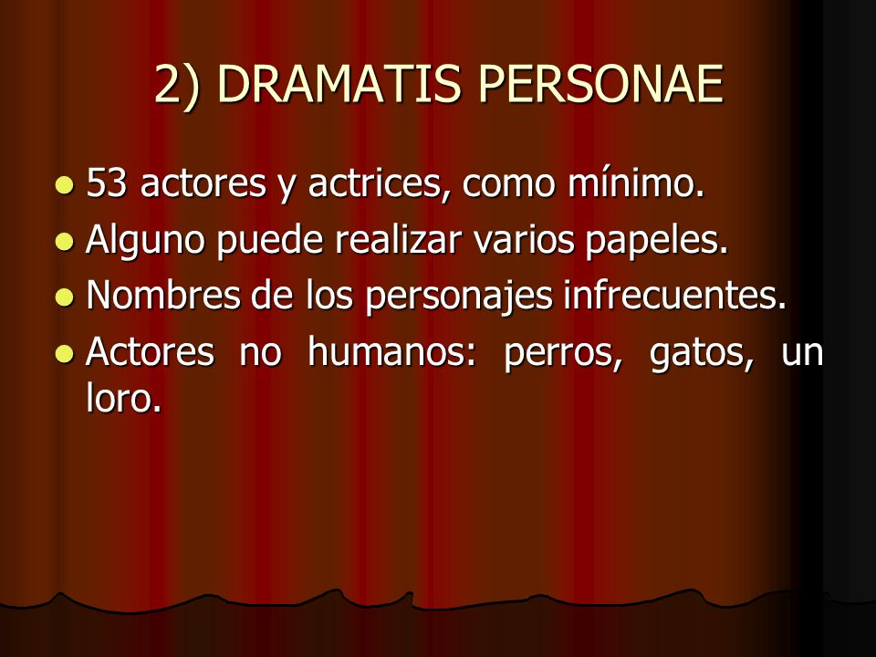 2) DRAMATIS PERSONAE 53 actores y actrices, como mínimo.
