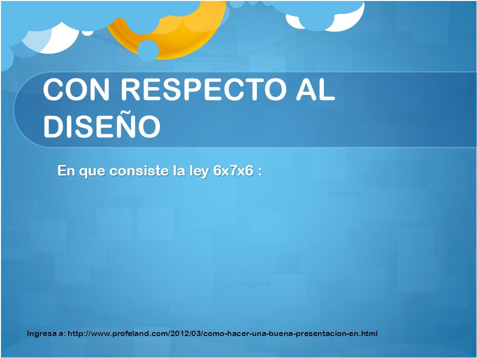 CON RESPECTO AL DISEÑO En que consiste la ley 6x7x6 :