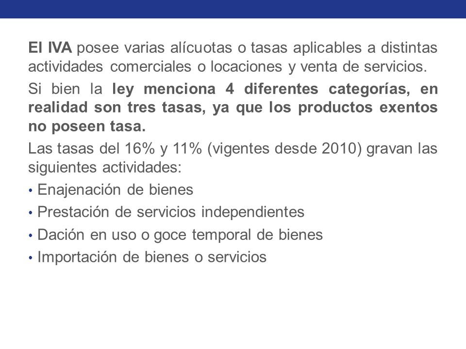 El IVA posee varias alícuotas o tasas aplicables a distintas actividades comerciales o locaciones y venta de servicios.