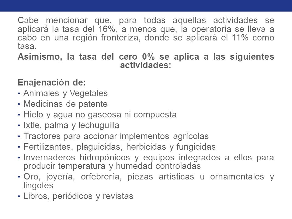 Cabe mencionar que, para todas aquellas actividades se aplicará la tasa del 16%, a menos que, la operatoria se lleva a cabo en una región fronteriza, donde se aplicará el 11% como tasa.