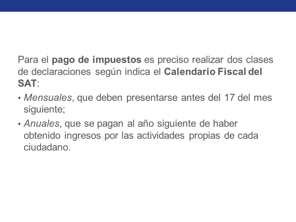 Para el pago de impuestos es preciso realizar dos clases de declaraciones según indica el Calendario Fiscal del SAT: